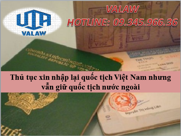 Thủ tục xin nhập lại quốc tịch Việt Nam nhưng vẫn giữ quốc tịch nước ngoài như thế nào?